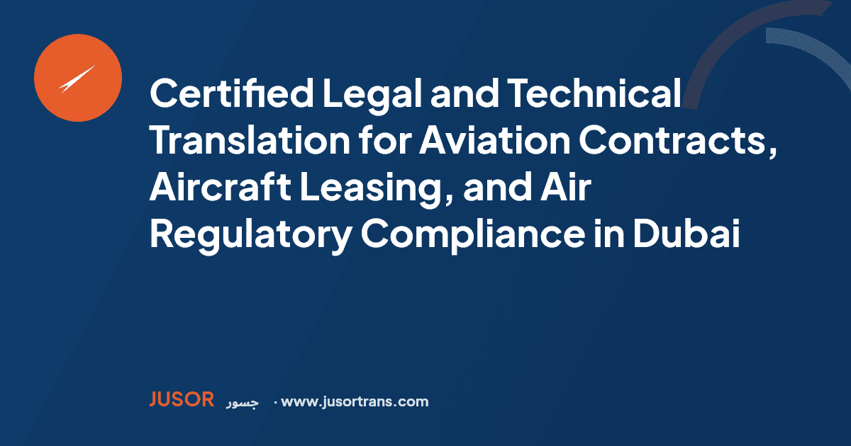 Certified Legal and Technical Translation for Aviation Contracts, Aircraft Leasing, and Air Regulatory Compliance in Dubai