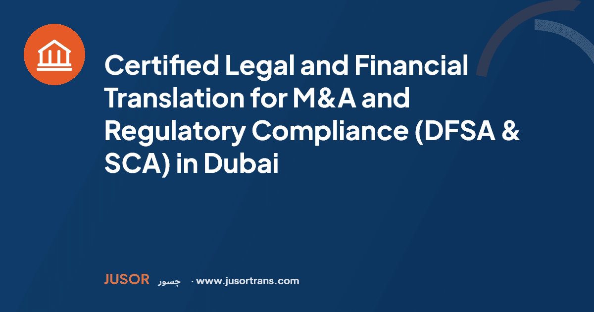 Certified Legal and Financial Translation for M&A and Regulatory Compliance (DFSA & SCA) in Dubai