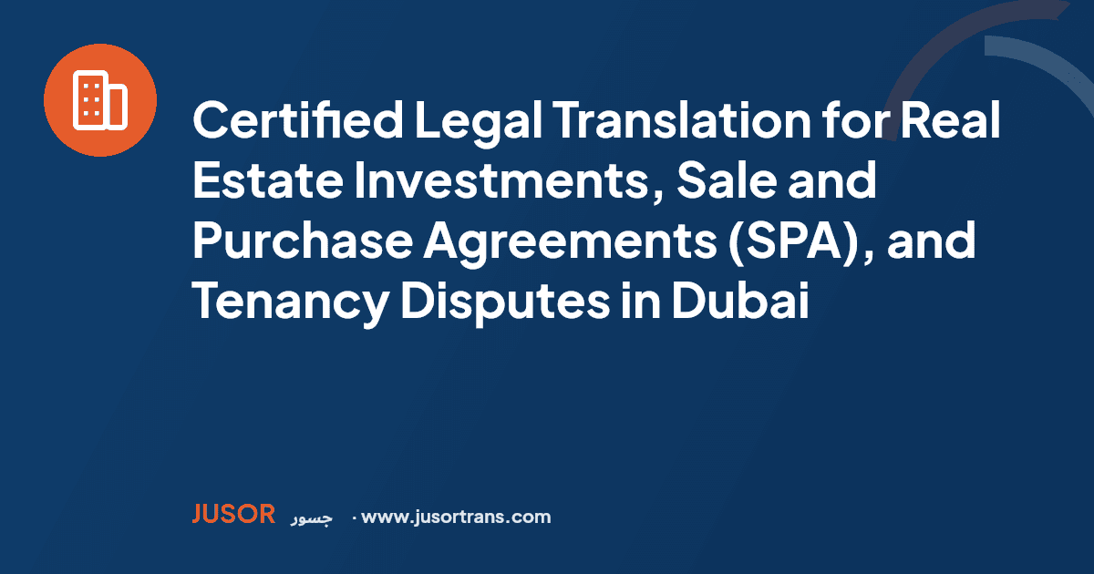 Certified Legal Translation for Real Estate Investments, Sale and Purchase Agreements (SPA), and Tenancy Disputes in Dubai