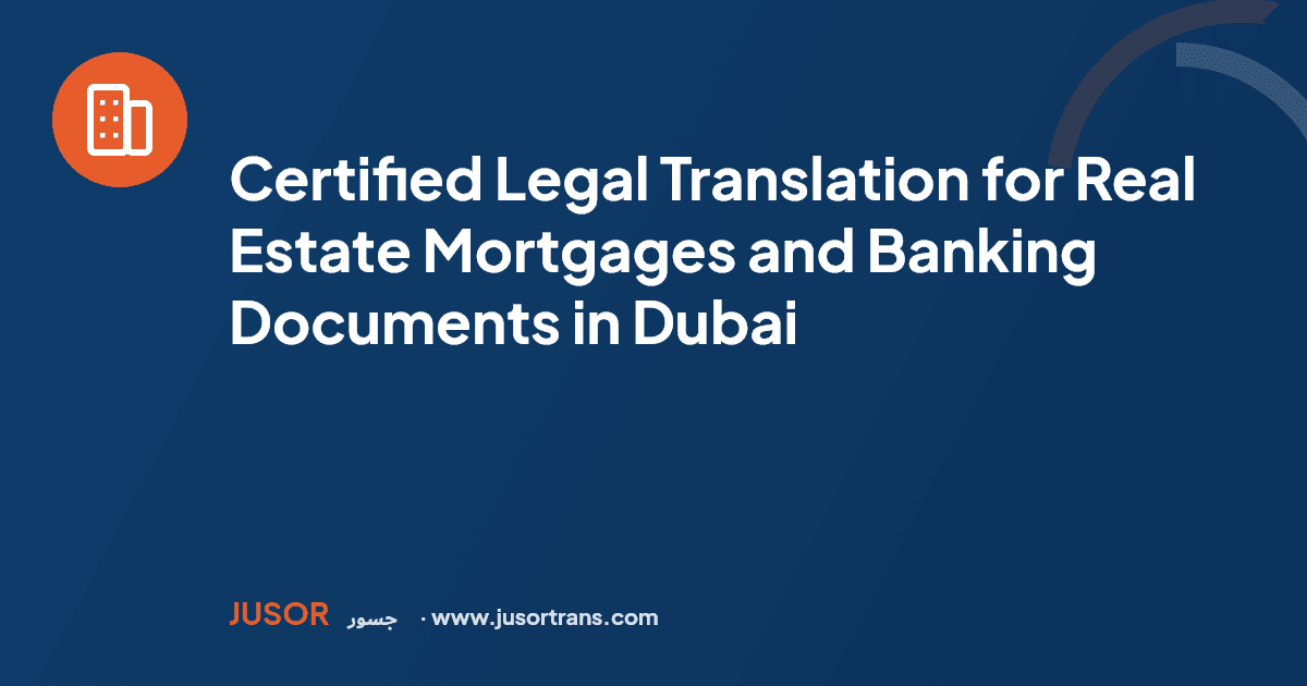 Certified Legal Translation for Real Estate Mortgages and Banking Documents in Dubai